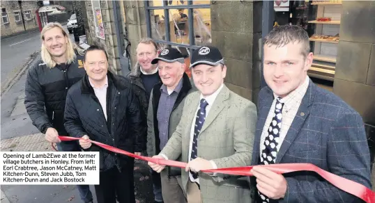  ??  ?? Opening of Lamb2Ewe at the former village butchers in Honley. From left: Eorl Crabtree, Jason McCatney, Matt Kitchen-Dunn, Steven Jubb, Tom Kitchen-Dunn and Jack Bostock