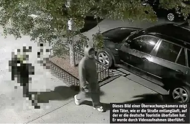  ??  ?? Dieses Bild einer Überwachun­gskamera zeigt den Täter, wie er die Straße entlangläu­ft, auf der er die deutsche Touristin überfallen hat. Er wurde durch Videoaufna­hmen überführt.