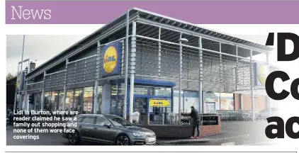  ??  ?? Lidl in Burton, where are reader claimed he saw a family out shopping and none of them wore face coverings