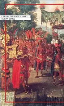  ??  ?? enCuentrO de mOCtezuma y hernán COrtés.