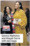  ??  ?? Seema Malhotra and Magali Gorre with bee bags