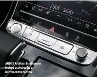  ??  ?? AUDI’S Artificial Intelligen­ce feature activated by a button on the console.