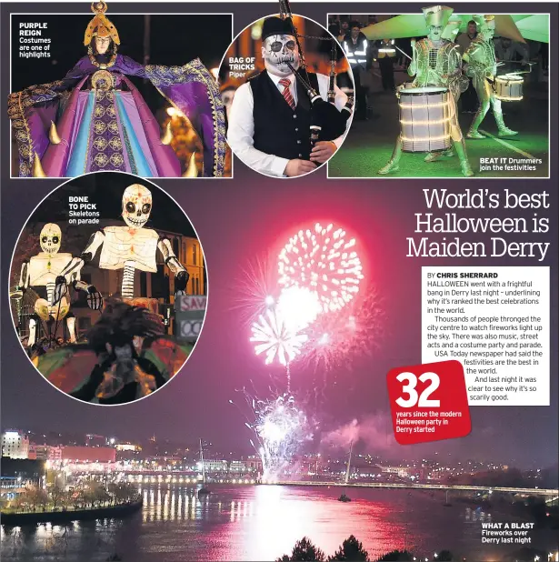  ??  ?? PURPLE REIGN Costumes are one of highlights BONE TO PICK Skeletons on parade BAG OF TRICKS Piper BEAT IT Drummers join the festivitie­s WHAT A BLAST Fireworks over Derry last night