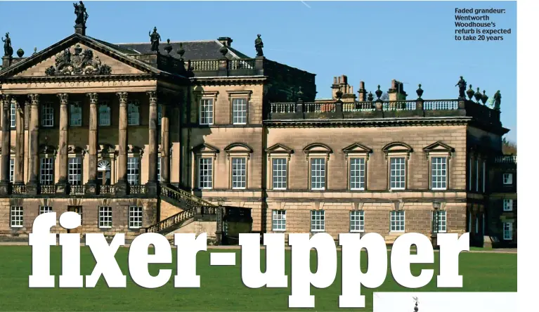  ??  ?? Faded grandeur: Wentworth Woodhouse’s refurb is expected to take 20 years