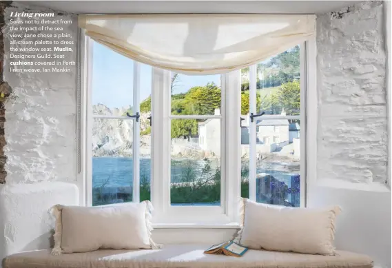  ??  ?? Living room
So as not to detract from the impact of the sea view, Jane chose a plain, all-cream palette to dress the window seat. Muslin, Designers Guild. Seat
cushions covered in Perth linen weave, Ian Mankin