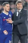  ??  ?? CHELSEA SET: Eden Hazard with Blues boss Antonio Conte