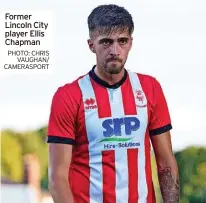  ?? PHOTO: CHRIS VAUGHAN/ CAMERASPOR­T ?? Former Lincoln City player Ellis Chapman