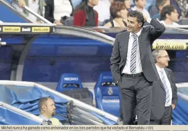 ?? // EFE ?? Míchel nunca ha ganado como entrenador en los tres partidos que ha visitado el Bernabéu