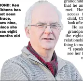  ??  ?? BOND: Ken Ebbens has not seen Grace, now nine, since she was eight months old
