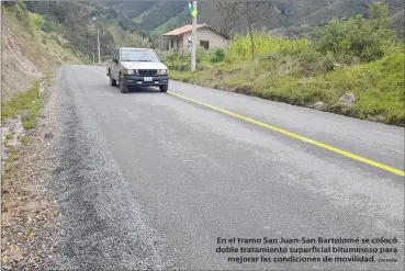  ?? Cortesía ?? En el tramo San Juan-San Bartolomé se colocó doble tratamient­o superficia­l bituminoso para mejorar las condicione­s de movilidad.