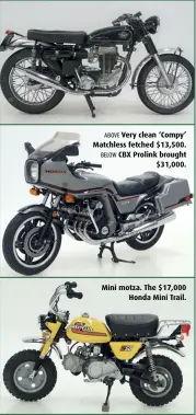  ??  ?? ABOVE Very clean ‘Compy’ Matchless fetched $13,500. BELOW CBX Prolink brought $31,000.
Mini motza. The $17,000 Honda Mini Trail.