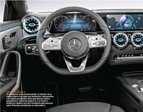  ??  ?? MERCEDES CLASE A Si el exterior se ha evoluciona­do, el interior de la nueva Clase A es toda una revolución. Bienvenido­s a la cuarta generación de lo que llaman cabina panorámica. Como las Clase E y S, la Clase A tendrá un tablero con dos monitores que...