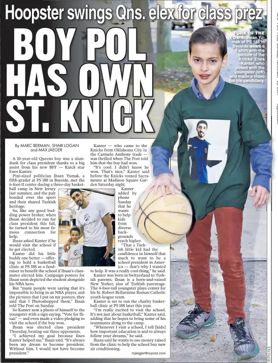  ??  ?? TURK OF THE TOWN: Ihsan Yumak of PS 188 in Bayside wears a T-shirt with the picture of the Knicks’ Enes Kanter, who posed with the youngster (left) and made a video for his candidacy.