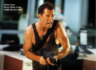  ??  ?? Action hero:
Bruce Willis in the 1988 film Die Hard