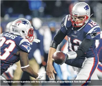  ?? /EFE ?? Nueva Inglaterra podría salir hoy sin su estrella, el quarterbac­k Tom Brady.