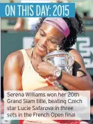  ??  ?? Serena WIlliams won her 20th Grand Slam title, beating Czech star Lucie Safarova in three sets in the French Open final