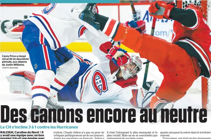  ?? PHOTO REUTERS ?? Carey Price a réussi cet arrêt en deuxième période, aux dépens de Justin Williams.