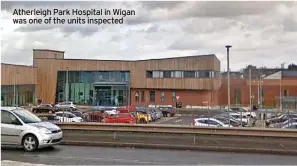  ?? ?? Atherleigh Park Hospital in Wigan was one of the units inspected