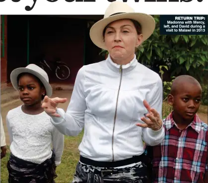  ??  ?? RETURN TRIP: Madonna with Mercy, left, and David during a visit to Malawi in 2013