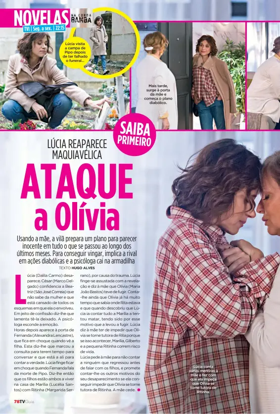  ??  ?? Lúcia visita a campa de Pipo depois de ter falhado o funeral...
Mais tarde, surge à porta da mãe e começa o plano diabólico.
Lúcia conta várias mentiras à mãe e faz com que ela impeça que Olívia se torne tutora de Ritinha.