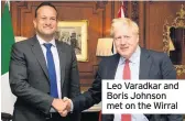  ??  ?? Leo Varadkar and Boris Johnson met on the Wirral