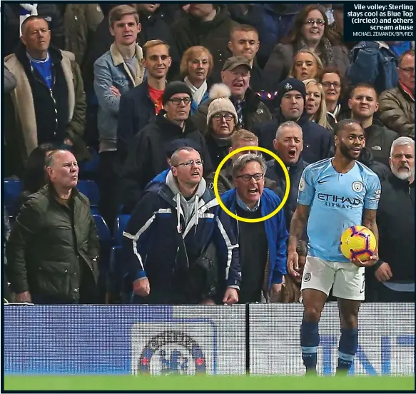 ?? MICHAEL ZEMANEK/BPI/REX ?? Vile volley: Sterling stays cool as Blue Top (circled) and others scream abuse