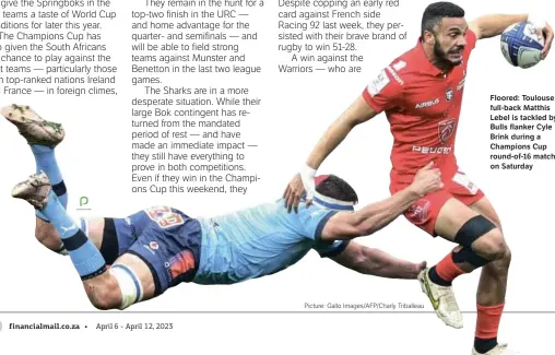  ?? ?? Floored: Toulouse full-back Matthis
Lebel is tackled by
Bulls flanker Cyle
Brink during a
Champions Cup round-of-16 match on Saturday