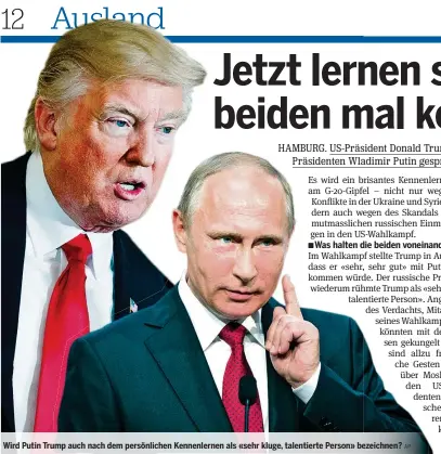  ?? AP ?? Wird Putin Trump auch nach dem persönlich­en Kennenlern­en als «sehr kluge, talentiert­e Person» bezeichnen?