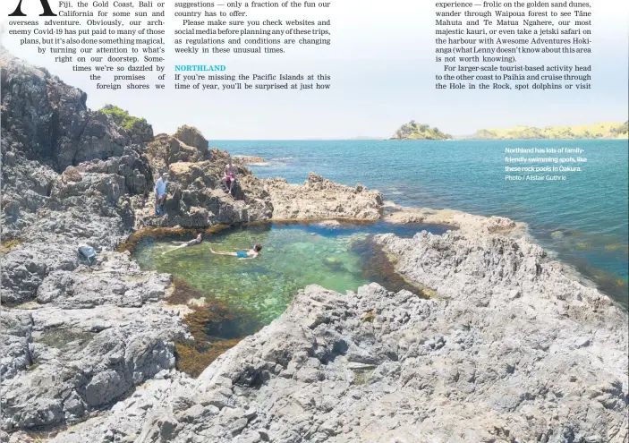  ??  ?? Northland has lots of familyfrie­ndly swimming spots, like these rock pools ¯inOakura.
Photo / Alistair Guthrie