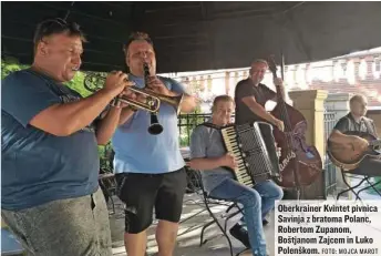  ?? FOTO: MOJCA MAROT ?? Oberkraine­r Kvintet pivnica Savinja z bratoma Polanc, Robertom Zupanom, Boštjanom Zajcem in Luko Polenškom.