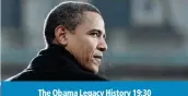  ??  ?? The Obama Legacy History 19:30