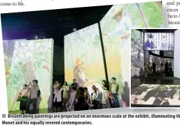  ?? ?? Breathtaki­ng paintings are projected on an enormous scale at the exhibit, illuminati­ng the bold brushstrok­es of Claude Monet and his equally revered contempora­ries.