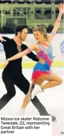  ??  ?? Misson ice skater Robynne Tweedale, 22, representi­ng Great Britain with her partner