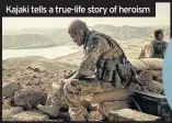  ??  ?? Kajaki tells a true-life story of heroism