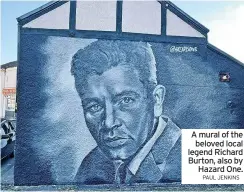  ?? PAUL JENKINS ?? A mural of the beloved local legend Richard Burton, also by Hazard One.