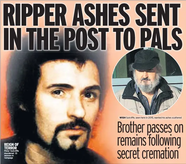  ??  ?? REIGN OF TERROR Peter Sutcliffe murdered 13 women in rampage
WISH Sutcliffe, seen here in 2015, wanted his ashes scattered