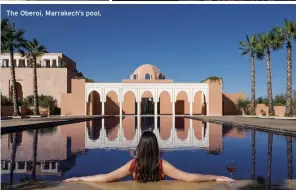  ??  ?? The Oberoi, Marrakech’s pool.