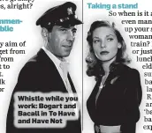  ??  ?? Whistle while you work: Bogart and Bacall in To Have andHaveNot