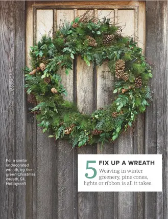  ??  ?? For a similar undecorate­d wreath, try the green Christmas wreath, £4, Hobbycraft