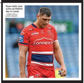  ?? ?? Ryan Hall’s look sums up Robins’ day in Leeds CRAIG HALL/
NEWS IMAGES caption capxx xxx capxx caption xxx dhgsfdgdhg