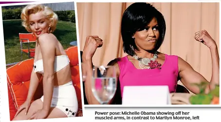  ?? ?? Power pose: Michelle Obama showing off her muscled arms, in contrast to Marilyn Monroe, left