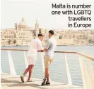  ??  ?? Malta is number one with LGBTQ travellers in Europe