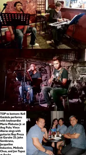  ??  ?? TOP to bottom: Kell Gatdula performs with keyboardis­t Mario Mabutas Jr. at Ang Pulo; Vince Alaras sings with guitarist Rop Preza at Garahe 25; John Sembrano, Jacqueline Inductivo, Melinda Chua, and Jon Tupaz at Aruba