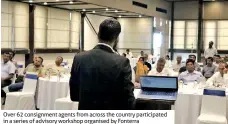  ??  ?? Over 62 consignmen­t agents from across the country participat­ed in a series of advisory workshop organised by Fonterra