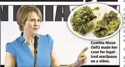  ??  ?? Cynthia Nixon (left) made her case for legalized marijuana on a video.