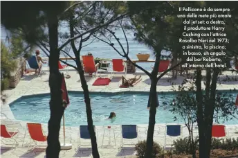  ??  ?? Il Pellicano è da sempre una delle mete più amate dal jet set: a destra, il produttore Harry Cushing con l’attrice Rosalba Neri nel 1973; a sinistra, la piscina; in basso, un angolo del bar Roberto, all’interno dell’hotel.