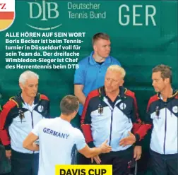  ??  ?? ALLE HÖREN AUF SEIN WORT Boris Becker ist beim Tennisturn­ier in Düsseldorf voll für sein Team da. Der dreifache Wimbledon-Sieger ist Chef des Herrentenn­is beim DTB