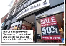  ??  ?? The Co-op Department Store was a fixture in East Street until the chain fell into administra­tion in 2013