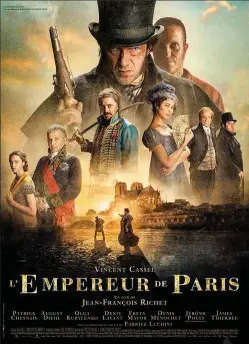  ??  ?? EL EMPERADOR DE PARÍS Director: Jean-François Richet. Producción: Eric y Nicolas Altmayer. Guion: Éric Besnard, Jean-François Richet. Intérprete­s: Vincent Cassel, Patrick Chesnais, Olga Kurylenko.