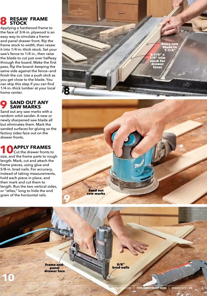  ??  ?? Frame-andpanel drawer face
Sand out saw marks 5/8" brad nails
Raise saw blade to 1-1/4" 2-1/4" x
1/4" trim stock for drawer faces 10 8 9